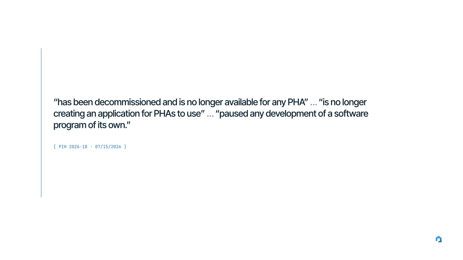 PIH Notice 2026-18, July 15 2026: the NSPIRE-V demonstration application has been decommissioned and is no longer available for any PHA; HUD is no longer creating an application for PHAs to use; HUD has paused any development of a software program of its own