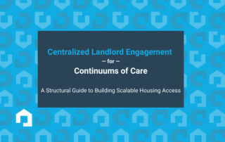 Centralized Landlord Engagement &mdash; for &mdash; Continuums of Care A Structural Guide to Building Scalable Housing Access 320x202 - Learn